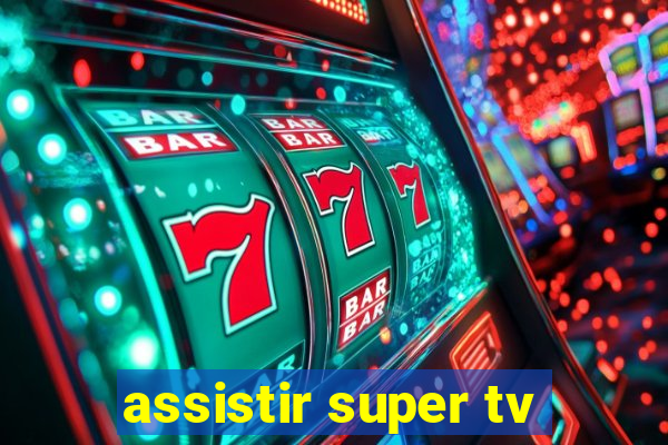 assistir super tv